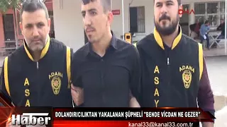 DOLANDIRICILIKTAN YAKALANAN ŞÜPHELİ''BENDE VİCDAN NE GEZER''