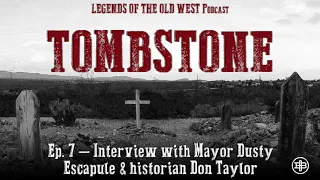 LEGENDS OF THE OLD WEST | Tombstone Ep7: Interviews with Mayor Dusty Escapule & historian Don Taylor