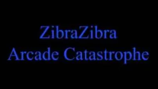 ZibraZibra - Arcade Catastrophe [HIGH QUALITY]