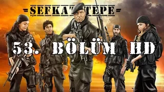 Şefkat Tepe - 53.Bölüm HD