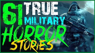 61 TRUE TERRIFYING MILITARY HORROR STORIES (COMPILATION)