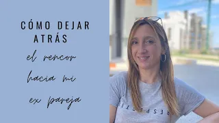 Cómo dejar atrás el rencor que sientes hacia tu ex pareja