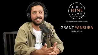 Grant Yansura | The Nine Club With Chris Roberts - Episode 141