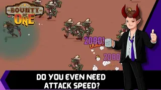 Do You Even Need Attack Speed? --- Bounty Of One