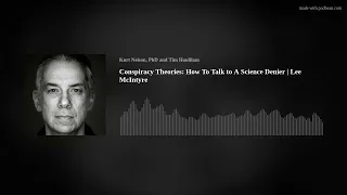 Conspiracy Theories: How To Talk to A Science Denier | Lee McIntyre