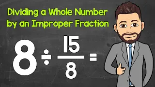 Dividing a Whole Number by an Improper Fraction | Math with Mr. J