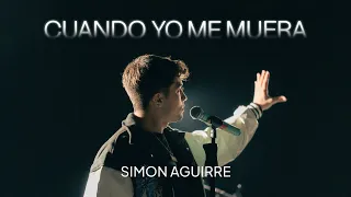 Simón Aguirre - CUANDO YO ME MUERA