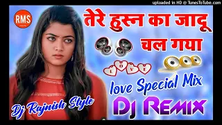 Tere Husn Ka Jadu Chal Gaya Dj Remix💗Hindi Dj Love Song💕Dj Rajnish Chauhdhry