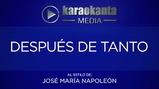 Karaokanta - José María Napoleón - Después de tanto