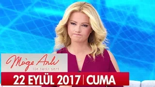 Müge Anlı ile Tatlı Sert 22 Eylül 2017 - Tek Parça