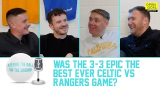 WAS THE 3-3 EPIC THE BEST EVER CELTIC vs RANGERS GAME? | Keeping the Ball On The Ground