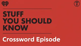 Crosswords episode, perhaps? | STUFF YOU SHOULD KNOW