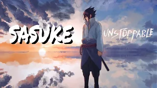 Sasuke Uchiha 「AMV」- Unstoppable || Infrenio