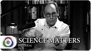 SCIENCE MATTERS with Lawrence Krauss (EP02)