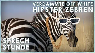 VERDAMMTE OFF WHITE HIPSTER ZEBREN!! #Sprechstunde