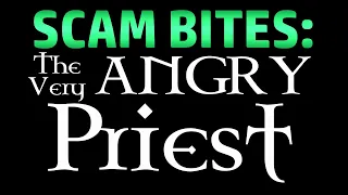 Scam Bites: The Very Angry Priest (Scambaiting)