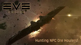 Eve Online - Hunting NPC Ore Haulers!