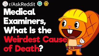 Medical Examiners, What Is the Weirdest Cause of Death You've Seen?