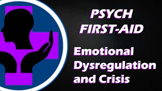 Psych First-Aid | Emotional Dysregulation/Crisis