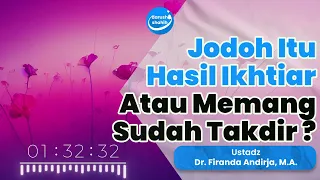 Jodoh Itu Hasil Ikhtiar (Usaha) Atau Memang Sudah Ditakdirkan Allah Ta'ala? - Ustadz Firanda Andirja