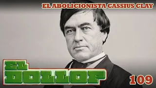 E109: El Abolicionista Cassius Clay