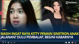 Masih Ingat Raya Kitty Pemain Sinetron Anak Jalanan? Dulu Pembalap, Begini Kabarnya