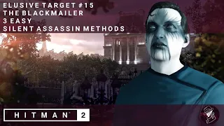 HITMAN 2 | Elusive Target #15 | The Blackmailer | 3 Easy Silent Assassin Methods | Walkthrough