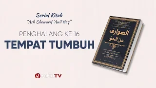 Serial Kitab Ashowarif Anil Haq : Tempat Tumbuh (Penghalang ke 16)