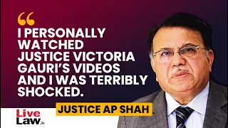 'I Personally Watched Justice Victoria Gauri’s Videos And I Was Terribly Shocked': Justice AP Shah