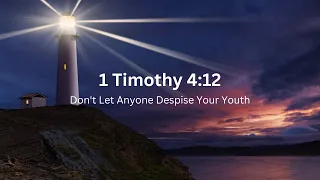1 Timothy 4:12 Don't Let Anyone Despise Your Youth