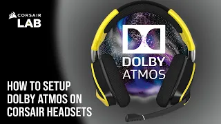 How To Setup Dolby Atmos for CORSAIR Gaming Headsets