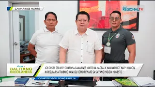 Balitang Bicolandia: Security guard na nagbalik kan napurot na P1 Million, ni-regular sa trabaho