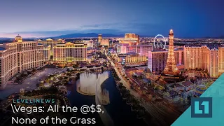 Level1 News April 23 2021 - Vegas: All the @$$, None of the Grass
