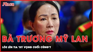 4 tình tiết giảm nhẹ có giúp bà Trương Mỹ Lan thay đổi tình thế trong phiên tòa phúc thẩm? | PLO