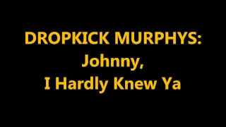 DROPKICK MURPHYS Johnny, I Hardly Knew Ya Lyrics