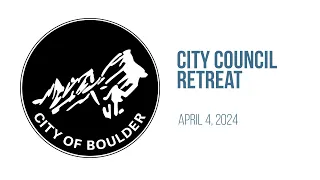 April 4, 2024 City of Boulder City Council Retreat Day 2