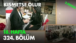 Kısmetse Olur 18. Hafta 324. Bölüm - Full Bölüm