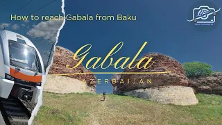 Gabala | Azerbaijan | How to reach Gabala | A perfect weekend trip by Baku Gabala Train