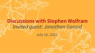 A conversation between Jonathan Gorard and Stephen Wolfram at the Wolfram Summer School 2022