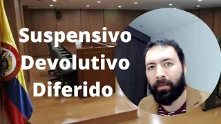 Recurso de Apelación - Efectos en que se concede  (Suspensivo, Devolutivo y Diferido) CGP