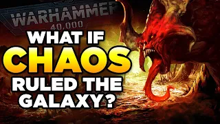 WHAT IF CHAOS RULED THE 40K GALAXY? | WARHAMMER 40,000 LORE / SPECULATION