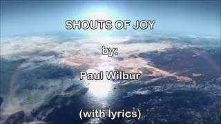 Shouts Of Joy by Paul Wilbur (with Lyrics)