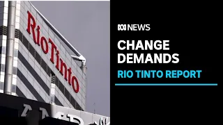 Miners urged to clean up their act after damning report into Rio Tinto's culture | ABC News