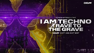 Rave To The Grave X I AM TECHNO (CHOIXX 'Soft Ass Shit' Edit) - ToneshifterZ x TNT