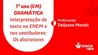 18/07 - 1° ANO (EM) - GRAMÁTICA - INTERPRETAÇÃO DE TEXTO NO ENEM - OS DISTRATORES - DEIJEANE M.