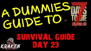 7 Days To Die | Alpha 19 | The Dummies Guide Day 23 | Kraken | How To | Beginners Guide | Survival