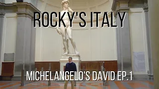 ROCKY'S ITALY: Michelangelo's David Ep. 1