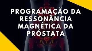 Programação da Ressonância Magnética da Próstata