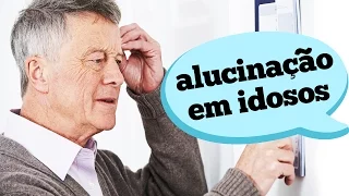 QUAL A CAUSA DE ALUCINAÇÕES EM IDOSOS?