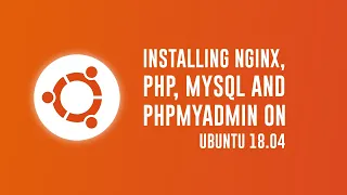 Installing Nginx, PHP, MySQL and PHPMyAdmin on Ubuntu 23.04 / 18.04 within 10min
